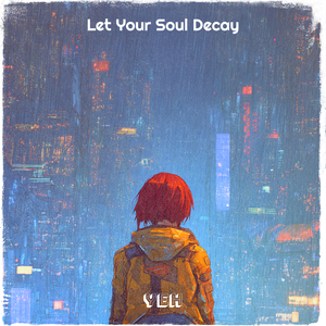 Let Your Soul Decay