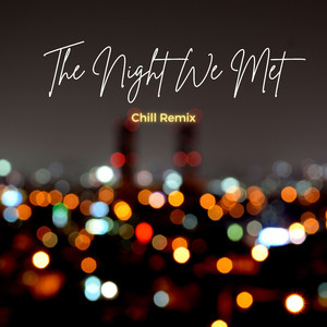 The Night We Met (Chill Remix - Take Me Back To The Night We Met)