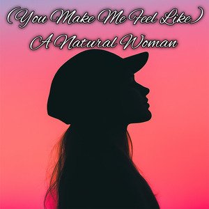 (You Make Me Feel Like) a Natural Woman