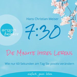 7:30 Uhr - Die Minute Ihres Lebens - Wie nur 60 Sekunden am Tag Sie positiv verändern, Kapitel 13