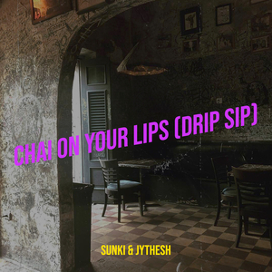 Chai on Your Lips (Drip Sip)