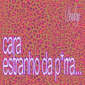 cara estranho da p*rra