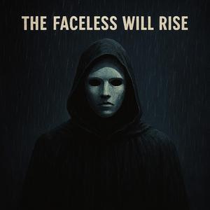 The Faceless Will Rise