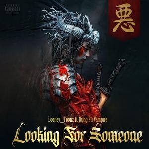 Looking For Someone (feat. Kung Fu Vampire)