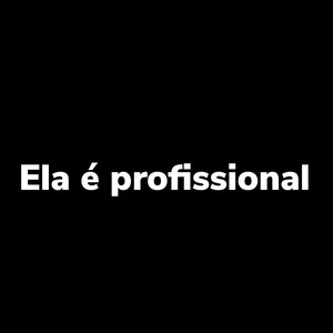 Ela É Profissional