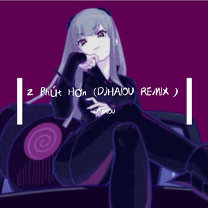 2 Phút Hơn (DJHAIOU REMIX）
