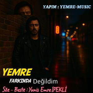 FARKINDA DEĞİLDİM