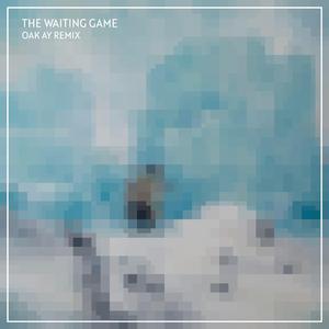 The Waiting Game (Oak Ay Remix) (Remix) (Remix)