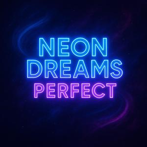 Neon Dreams Perfect
