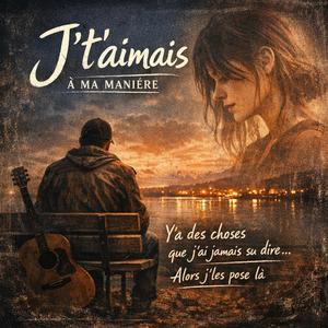 J't'aimais à ma maniére