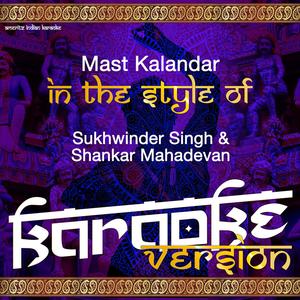 Mast Kalandar (In the Style of Sukhwinder Singh & Shankar Mahadevan) [Karaoke Version]