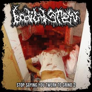 STOP SAYING YOU TWERK TO GRIND 2