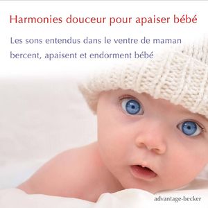 Harmonies douceur pour apaiser bébé - Les sons entendus dans le ventre de maman bercent, apaisent et endorment bébé