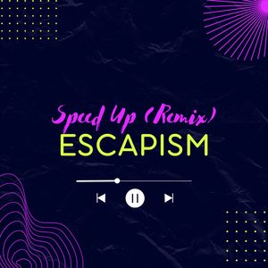 Escapism (Speed Up)