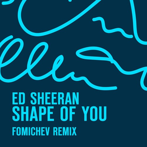 Shape of you (Fomichev remix radio edit)