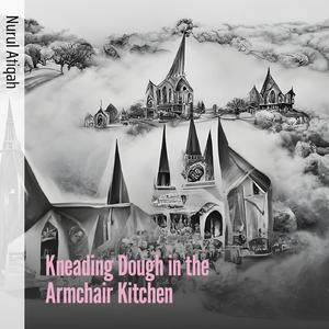 Kneading Dough in the Armchair Kitchen