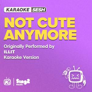 Not Cute Anymore (Originally Performed by ILLIT) (Karaoke Version)