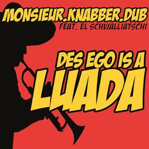 Des Ego Is A Luada (feat. El Schwalliatschi)