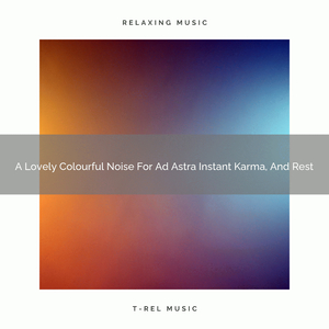 A Lovely Colourful Noise For Ad Astra Instant Karma, And Nap