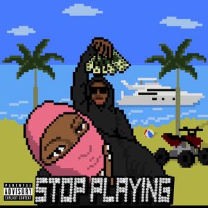 STOP PLAYING (feat. BDavey 310)
