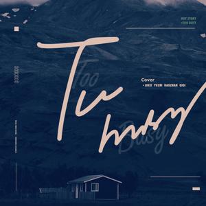 Too Busy（翻自 BOY STORY）