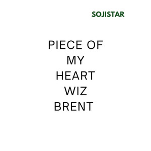 Piece of My Heart Wiz Brent