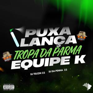 PUXA LANÇA x TROPA DA PARMA EQUIPE K