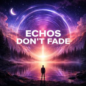 Echoes Don't Fade
