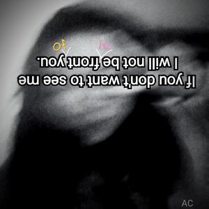 Ifyoudon'twanttoseeme iwillnotbeinfrontofyou
