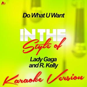 Do What U Want (In the Style of Lady Gaga and R. Kelly) [Karaoke Version]