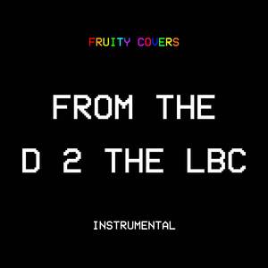 From The D 2 The LBC (Instrumental)