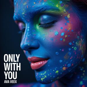 ONLY WITH YOU (Ein moderner Lovesong voller Emotionen) Ava Veex