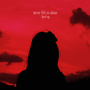 never felt so alone （Sped Up）