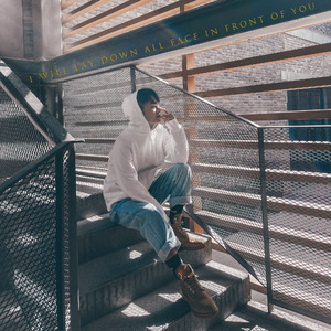 I’ll lay down all face in front of you