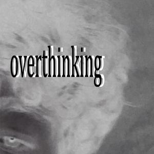 Overthinking