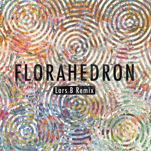 Florahedron (Lars B Remix)