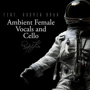 Ambient Female Vocals and Cello (feat. Andrea Krux)