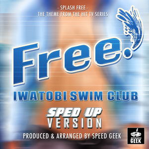 Splash Free (From "Free - Iwastobi Swim Club") (Sped-Up Version)