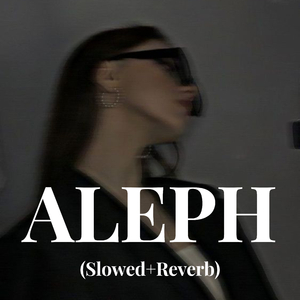 ALEPH (Slowed + Reverb)