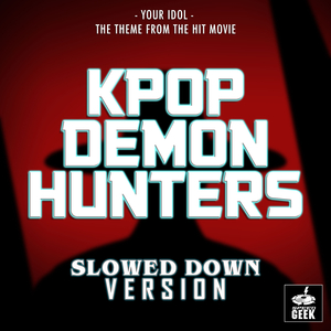 Your Idol (From "Kpop Demon Hunters") (Slowed Down Version)