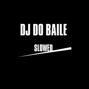 Dj do Baile (Slowed)