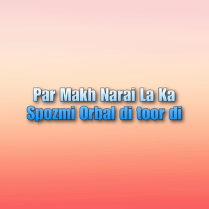 Par Makh Narai La Ka Spozmi Orbal di toor di