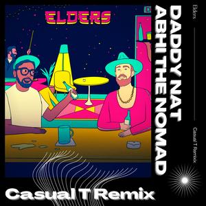 Elders (feat. Daddy Nat & Abhi the Nomad) (Casual T Remix) (Casual T Remix)
