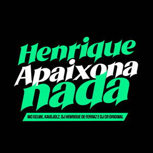 Henrique Apaixona Nada