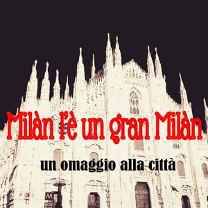 Milàn l'è un gran Milàn (Un omaggio alla città)