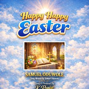 Happy Happy Easter (Song Written by Samuel Oduwole)