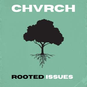 Rooted Issues