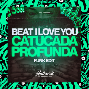 Beat I Love You - Catucada Profunda - Funk Edit