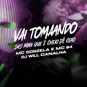 VAI TOMANDO DAS MINA QUE É CHEIO DE ÓDIO