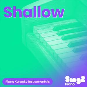 Shallow (Originally Performed by Lady Gaga & Bradley Cooper) (Piano Karaoke Version)